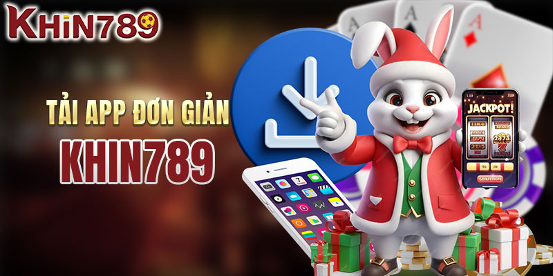Tải app KHIN789 cá cược mọi lúc mọi nơi